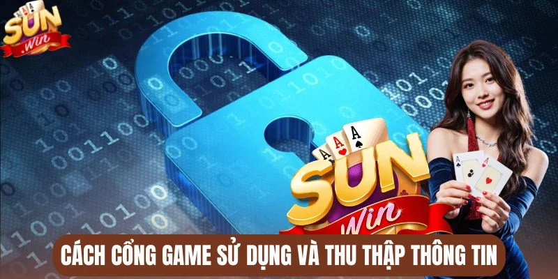 Cách cổng game sử dụng và thu thập thông tin