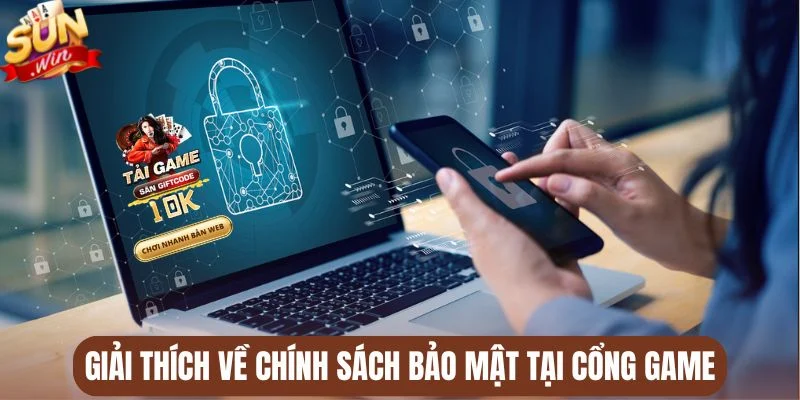 Giải thích về Chính sách bảo mật tại cổng game