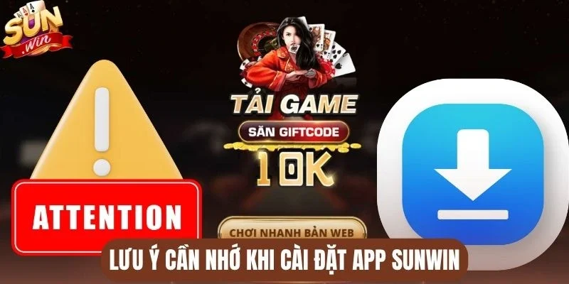Lưu ý cần nhớ khi cài đặt app Sunwin