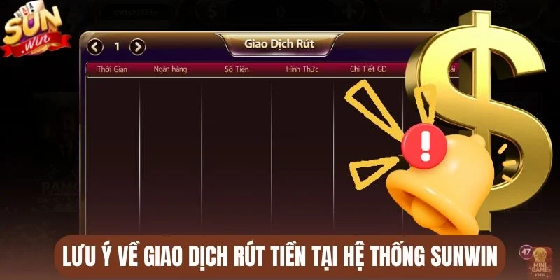 Lưu ý về giao dịch rút tiền tại hệ thống Sunwin