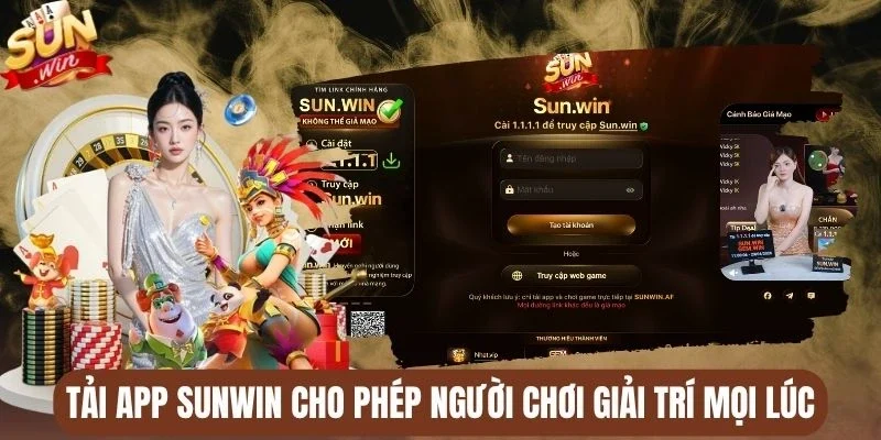 Tải app Sunwin cho phép người chơi giải trí mọi lúc