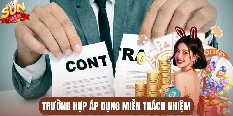 Trường hợp áp dụng miễn trách nhiệm