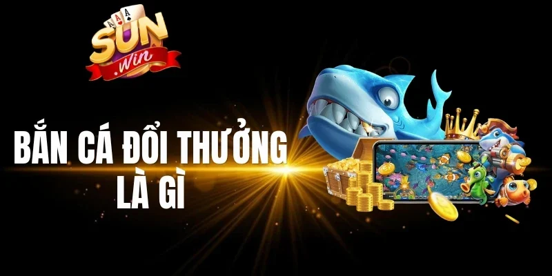 Bắn cá đổi thưởng là game rất dễ chơi