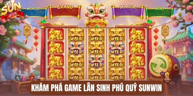 Khám phá game Lân sinh phú quý Sunwin