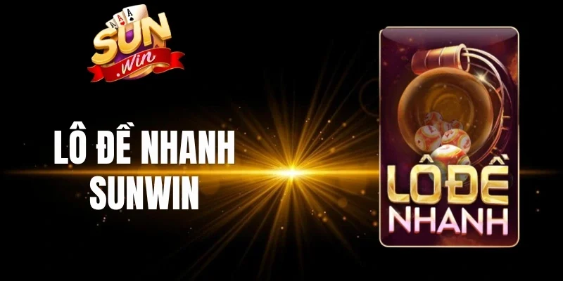 Những cửa cược trong lô đề nhanh Sunwin